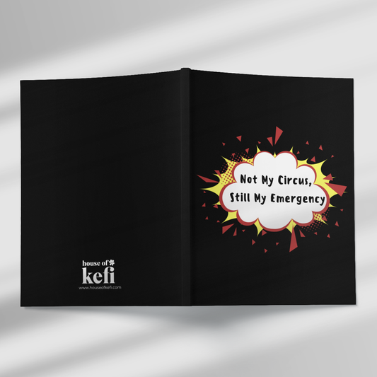 Not My Circus, Still My Emergency A5 Notebook