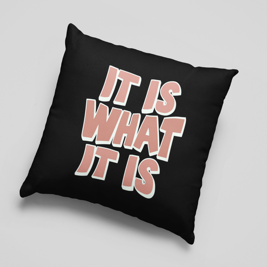 It Is What It Is Cushion Cover