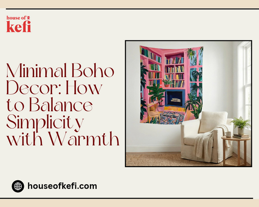 Minimal Boho Decor: How to Balance Simplicity with Warmth