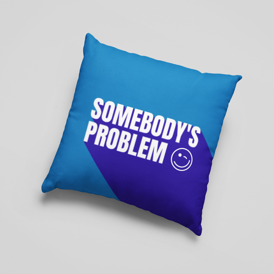 Somebody's Problem Cushion Cover