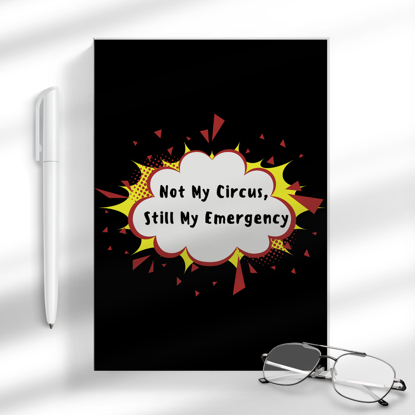 Not My Circus, Still My Emergency A5 Notebook